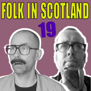 Folk in Scotland #19 Recorded before lock down, we were so hopeful back then.