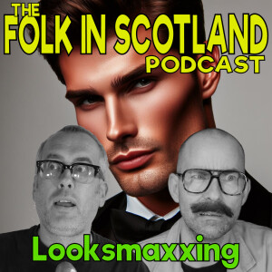 Folk in Scotland - Looksmaxxing