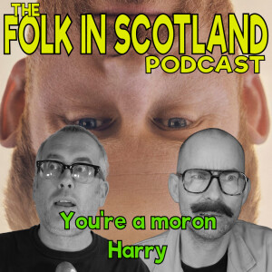 Folk in Scotland - You’re a moron, Harry