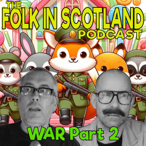 Folk in Scotland - War Part 2