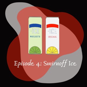 Episode 4: Smirnoff Ice