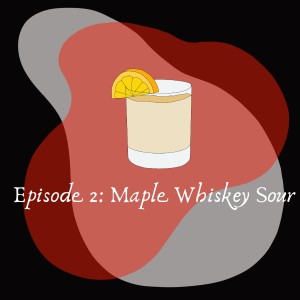 Episode 2: Maple Old Fashion