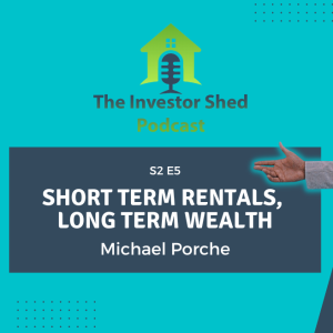 S2E5 Short Term Rentals, Long Term Wealth, with Michael Porche