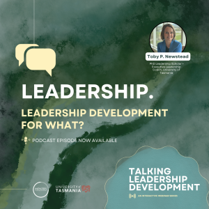 Talking Leadership Development:  “Leadership Development for What?”,  with Dr Toby Newstead