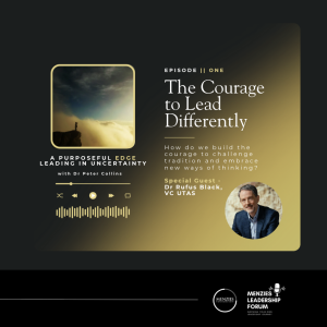 The Courage to Lead Differently || Hosted by Dr Peter Collins, Featuring Special Guest - Dr Rufus Black, VC UTAS
