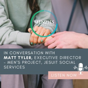 In conversation with Matt Tyler, Executive Director, Men’s Project, Jesuit Social Services