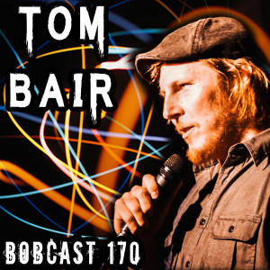 BOBCAST 170 - TOM BAIR
