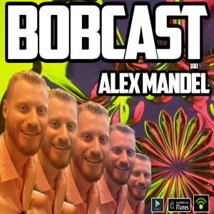 BOBCAST 180 - ALEX MANDEL