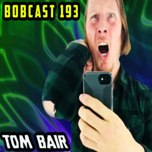 BOBCAST 193: TOM BAIR RETURNS