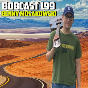 BOBCAST 199 - BENNY MOSAKOWSKI