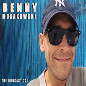 THE BOBCAST 237: BENNY MOSAKOWSKI 