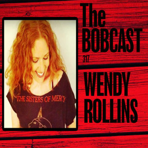 THE BOBCAST 318: WENDY ROLLINS