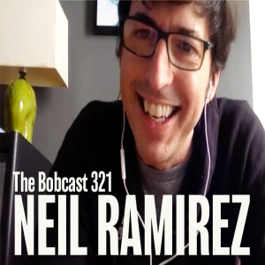 THE BOBCAST 321: NEIL RAMIREZ