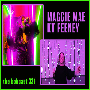 The Bobcast 332: KT Feeney & Maggie Mae