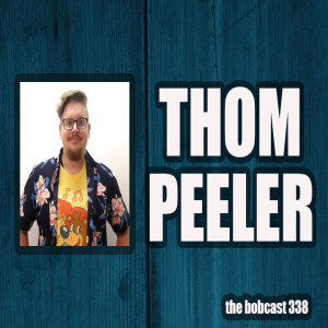 The Bobcast 337: Thom Peeler