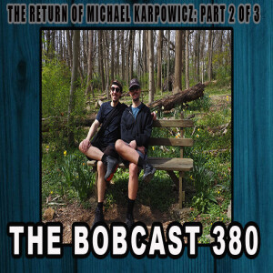 The Bobcas† 38ø: Return of Michael Karpowicz: Part 2 of 3