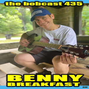 The Bobcast 435: Benny Breakfast