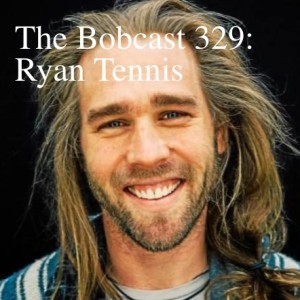 The Bobcast 329: Ryan Tennis