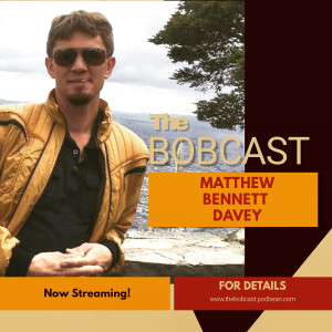 THE BOBCAST 257: MATTHEW BENNETT DAVEY