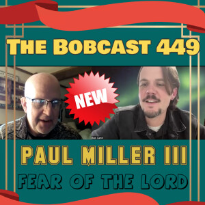 The Bobcats 449: Paul Miller III (Fear of the Lord)