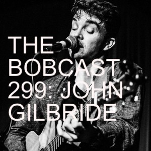 THE BOBCAST 299: JOHN GILBRIDE