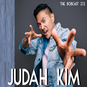 THE BOBCAST 212: JUDAH KIM