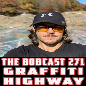 THE BOBCAST 271: GRAFFITI HIGHWAY