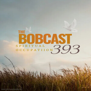 The Bobcast 393: Spiritual Occupation