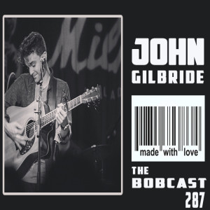 THE BOBCAST 287: JOHN GILBRIDE