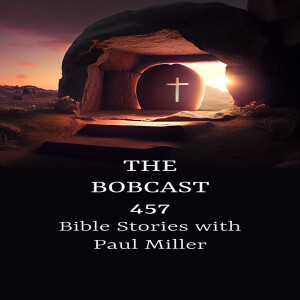 The Bobcast 457: Bible Stories With Paul Miller