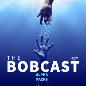 The Bobcast 390: Alpha Packs