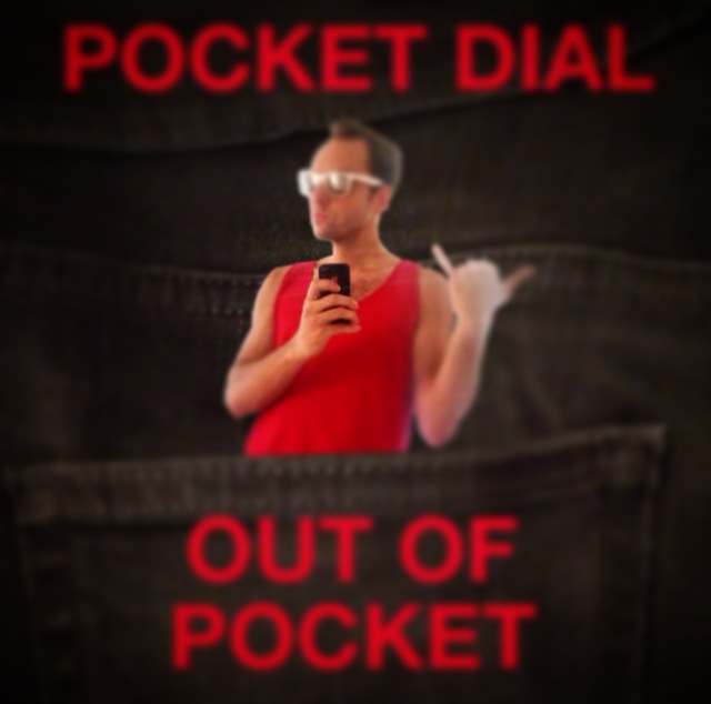 ”Out of Pocket” -- Pocket Dial
