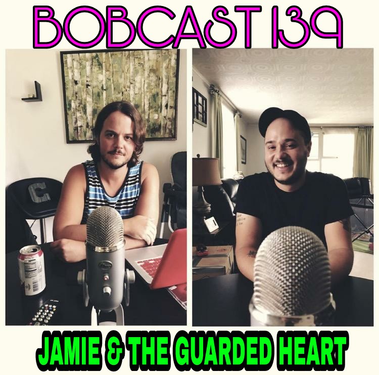 BOBCAST139 - JAMIE &amp; THE GUARDED HEART