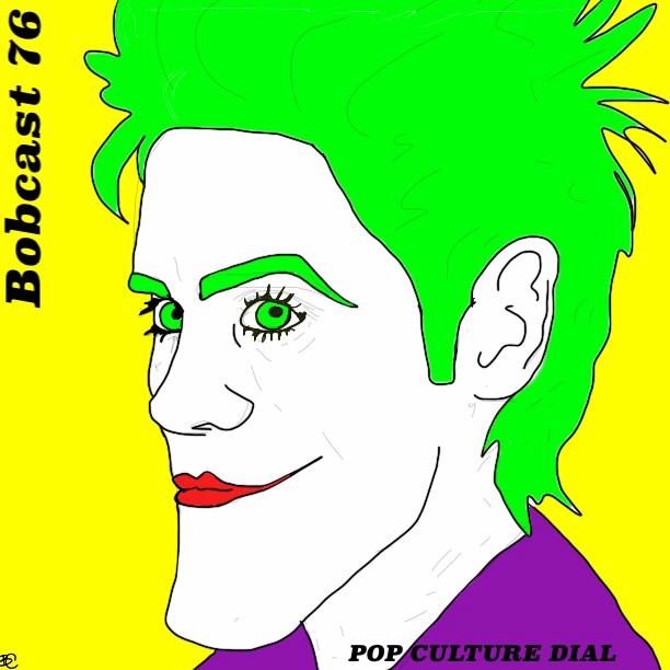 Bobcast 76 -- Pop Culture Dial Returns