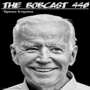 The Bobcast 440: Uptown Irrigation