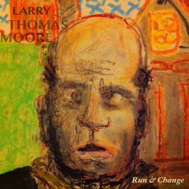 LARRY THOMAS MOORE -- RUN &amp; CHANGE