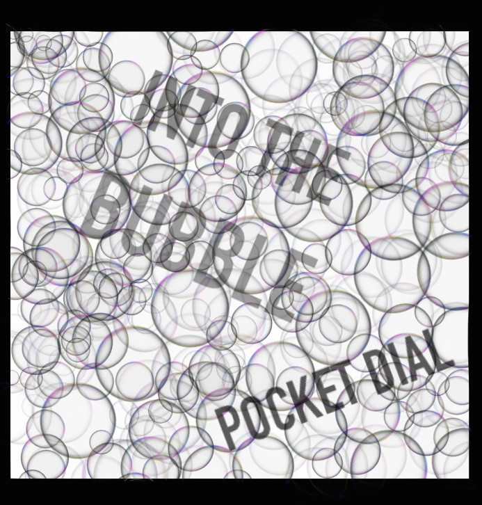 Into the Bubble - Pocket Dial