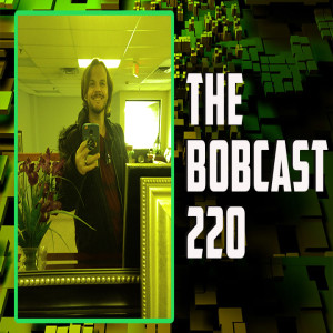 THE BOBCAST 220