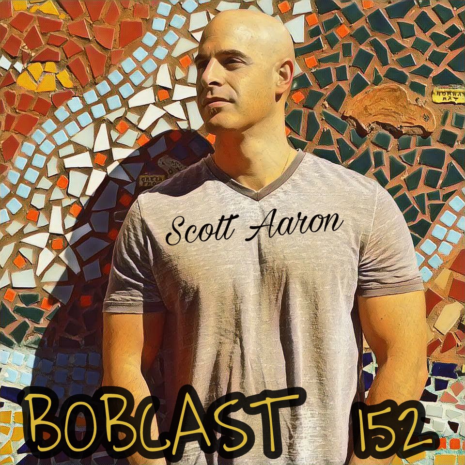 BOBCAST 152 - SCOTT AARON