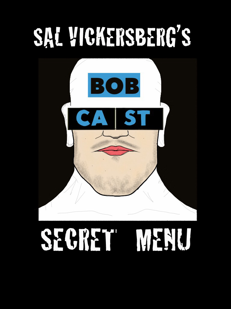 Bobcast 46 Sal Vickersberg's Secret Menu