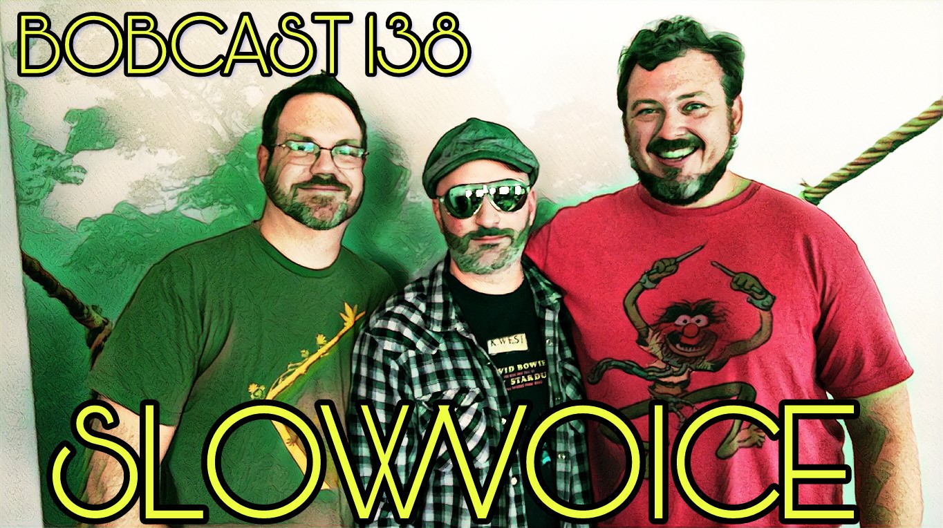 Bobcast 138 - SLOWVOICE