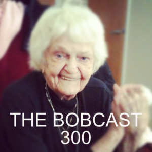 THE BOBCAST 300