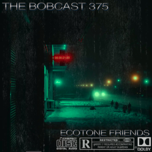 The Bobcast 375: Ecotone Friends