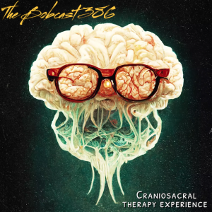 The Bobcast 386: Craniosacral Therapy Experience