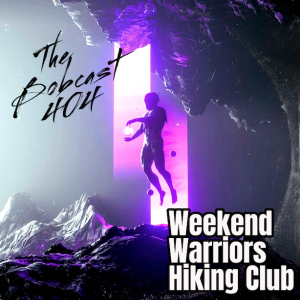 The Bobcast 404: Weekend Warriors Hiking Club