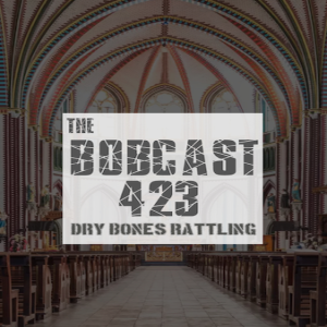 The Bobcast 423: Dry Bones Rattling