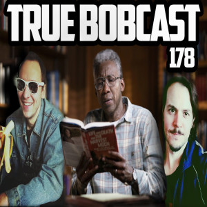 BOBCAST 178: TRUE BOBCAST FINALE