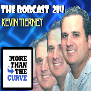 THE BOBCAST 214: KEVIN TIERNY (MORE THAN THE CURVE)