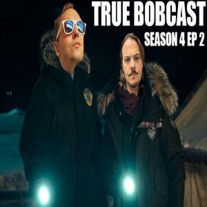 TRUE BOBCAST: S04 EP02