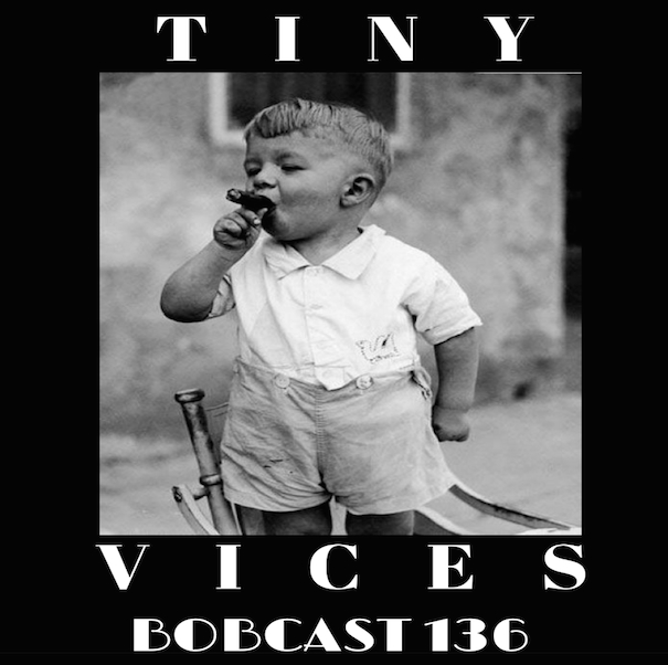 TINY VICES - BOBCAST 136